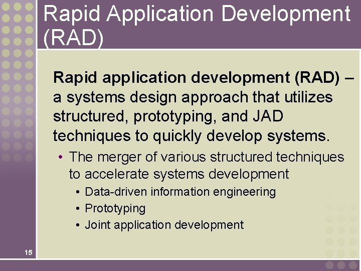 Rapid Application Development (RAD) Rapid application development (RAD) – a systems design approach that Rapid Application Development (RAD) Rapid application development (RAD) – a systems design approach that