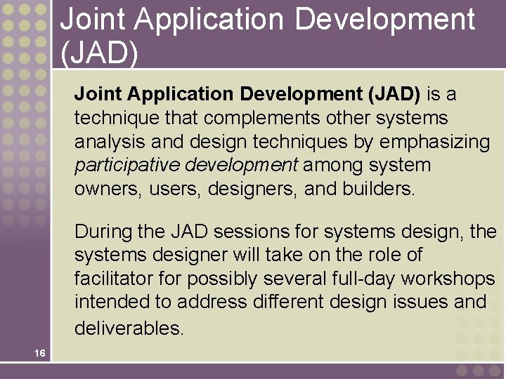 Joint Application Development (JAD) is a technique that complements other systems analysis and design Joint Application Development (JAD) is a technique that complements other systems analysis and design