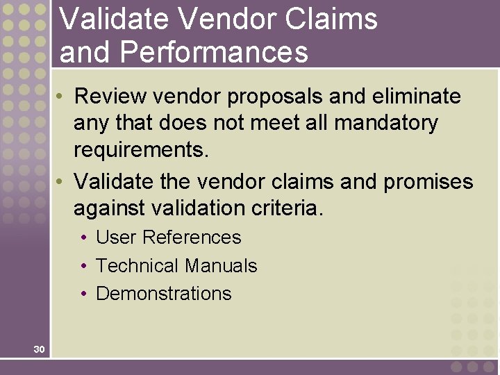 Validate Vendor Claims and Performances • Review vendor proposals and eliminate any that does Validate Vendor Claims and Performances • Review vendor proposals and eliminate any that does