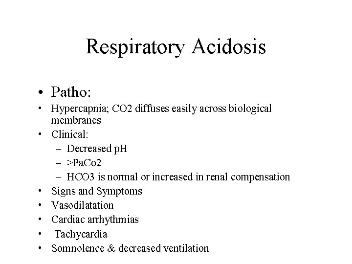 Respiratory Acidosis • Patho: • Hypercapnia; CO 2 diffuses easily across biological membranes •