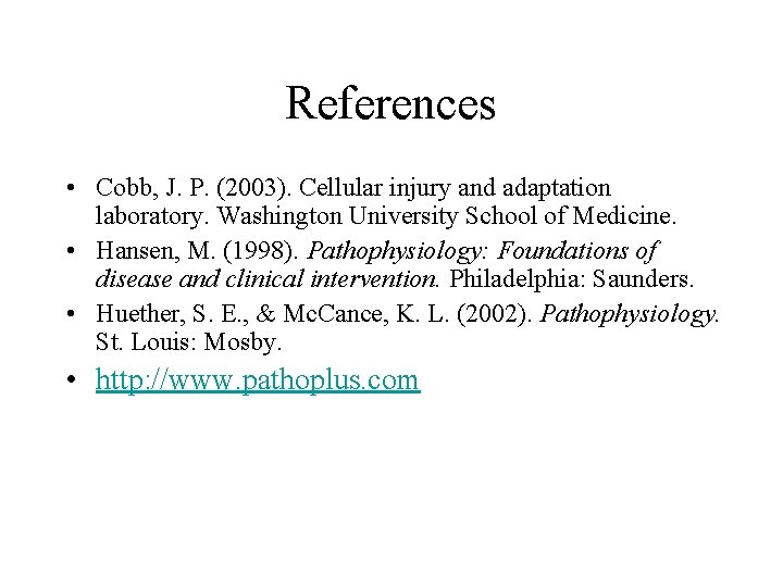 References • Cobb, J. P. (2003). Cellular injury and adaptation laboratory. Washington University School