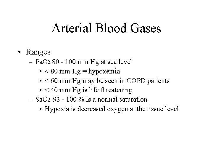 Arterial Blood Gases • Ranges – Pa. O 2 80 - 100 mm Hg