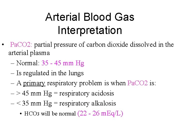Arterial Blood Gas Interpretation • Pa. CO 2: partial pressure of carbon dioxide dissolved