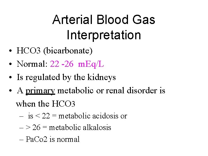 Arterial Blood Gas Interpretation • • HCO 3 (bicarbonate) Normal: 22 -26 m. Eq/L