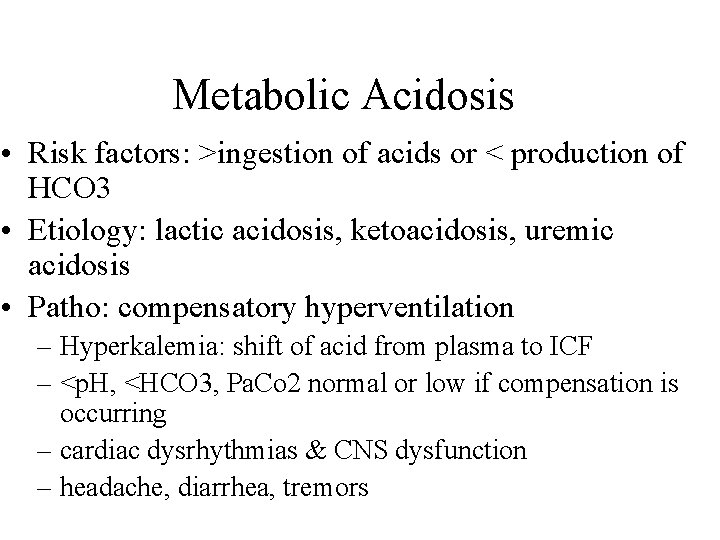 Metabolic Acidosis • Risk factors: >ingestion of acids or < production of HCO 3