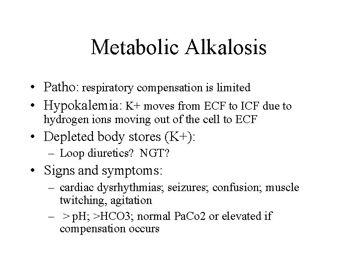 Metabolic Alkalosis • Patho: respiratory compensation is limited • Hypokalemia: K+ moves from ECF