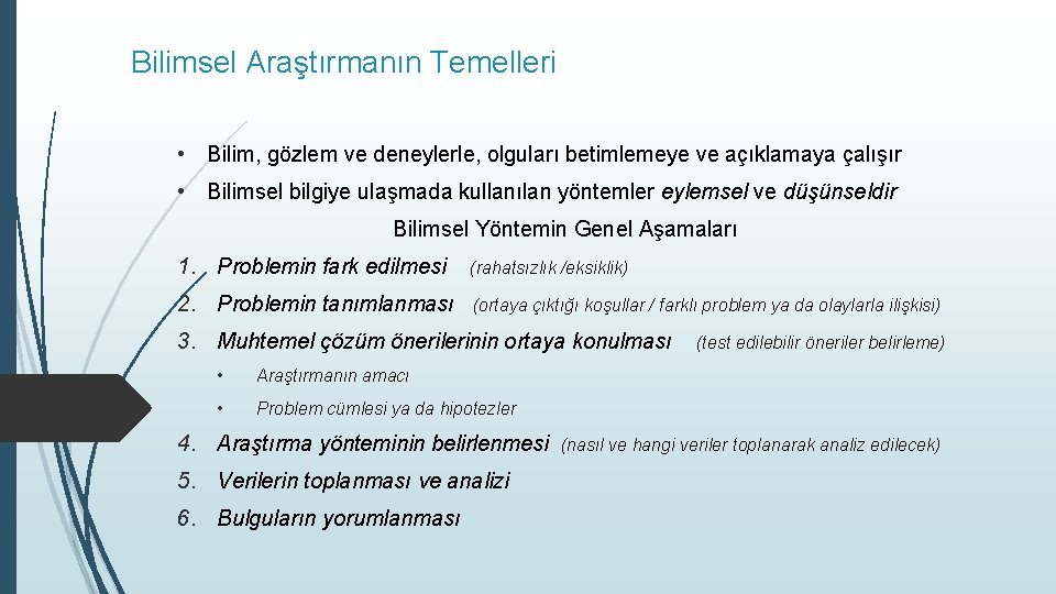 Bilimsel Araştırmanın Temelleri • Bilim, gözlem ve deneylerle, olguları betimlemeye ve açıklamaya çalışır •