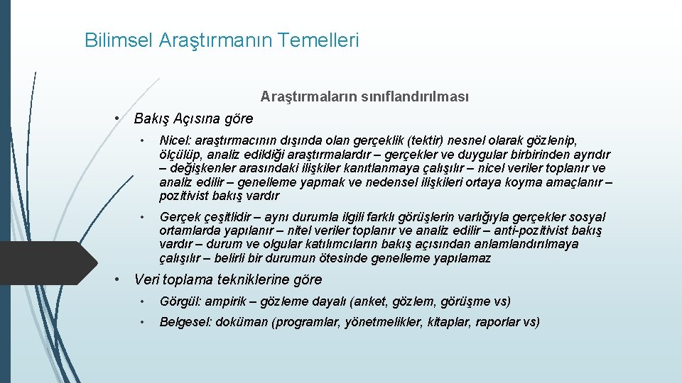 Bilimsel Araştırmanın Temelleri Araştırmaların sınıflandırılması • Bakış Açısına göre • Nicel: araştırmacının dışında olan Bilimsel Araştırmanın Temelleri Araştırmaların sınıflandırılması • Bakış Açısına göre • Nicel: araştırmacının dışında olan
