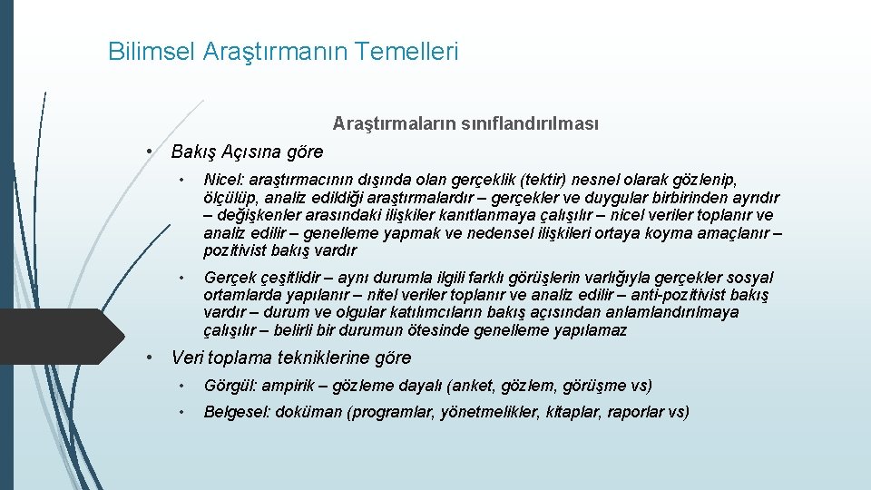 Bilimsel Araştırmanın Temelleri Araştırmaların sınıflandırılması • Bakış Açısına göre • Nicel: araştırmacının dışında olan