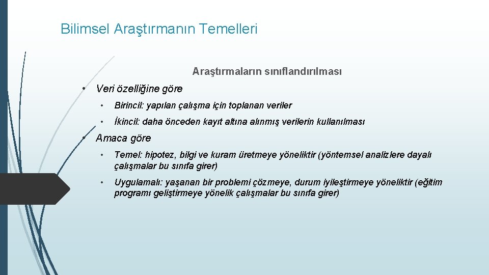 Bilimsel Araştırmanın Temelleri Araştırmaların sınıflandırılması • Veri özelliğine göre • Birincil: yapılan çalışma için