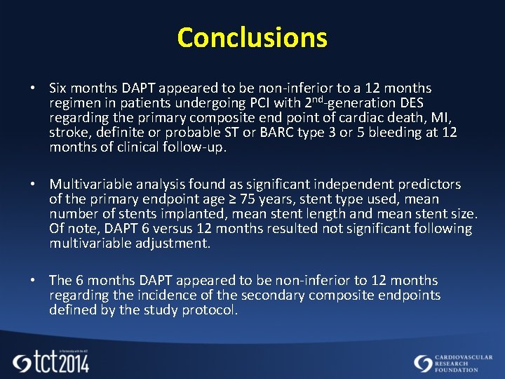 Conclusions • Six months DAPT appeared to be non-inferior to a 12 months regimen