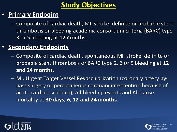 Study Objectives • Primary Endpoint – Composite of cardiac death, MI, stroke, definite or