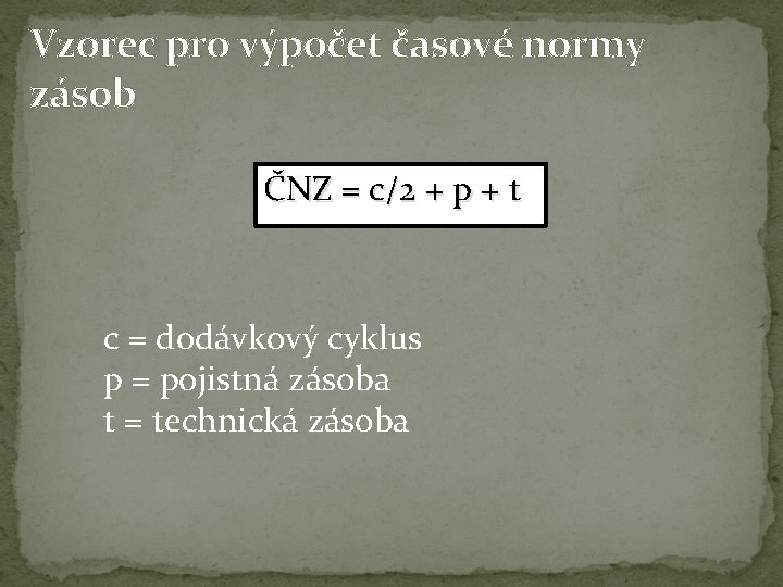 Vzorec pro výpočet časové normy zásob ČNZ = c/2 + p + t c