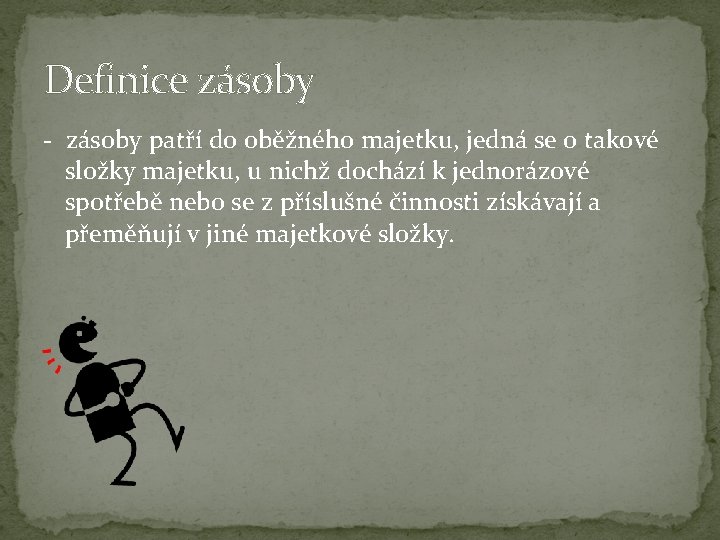 Definice zásoby - zásoby patří do oběžného majetku, jedná se o takové složky majetku,