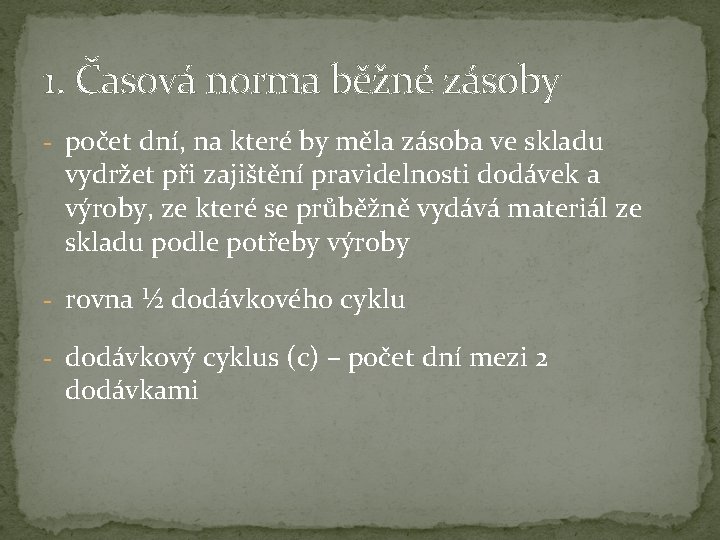 1. Časová norma běžné zásoby - počet dní, na které by měla zásoba ve