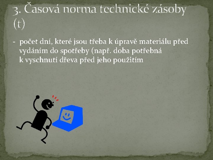 3. Časová norma technické zásoby (t) - počet dní, které jsou třeba k úpravě