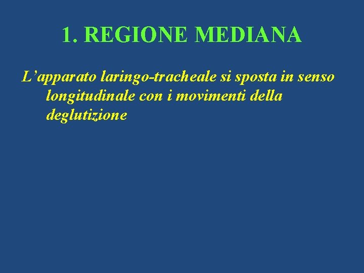 1. REGIONE MEDIANA L’apparato laringo-tracheale si sposta in senso longitudinale con i movimenti della