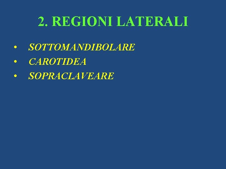 2. REGIONI LATERALI • • • SOTTOMANDIBOLARE CAROTIDEA SOPRACLAVEARE 