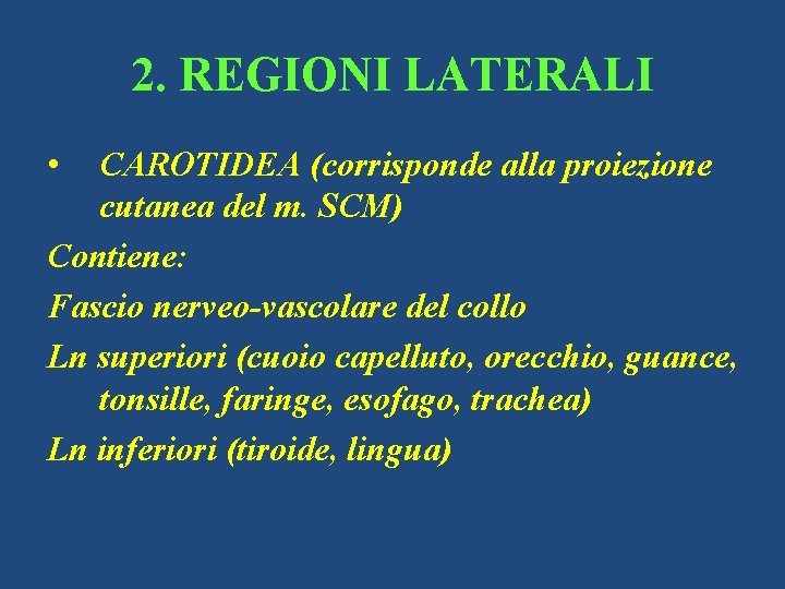 2. REGIONI LATERALI • CAROTIDEA (corrisponde alla proiezione cutanea del m. SCM) Contiene: Fascio