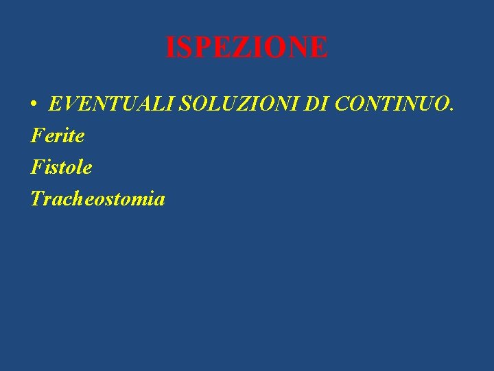 ISPEZIONE • EVENTUALI SOLUZIONI DI CONTINUO. Ferite Fistole Tracheostomia 