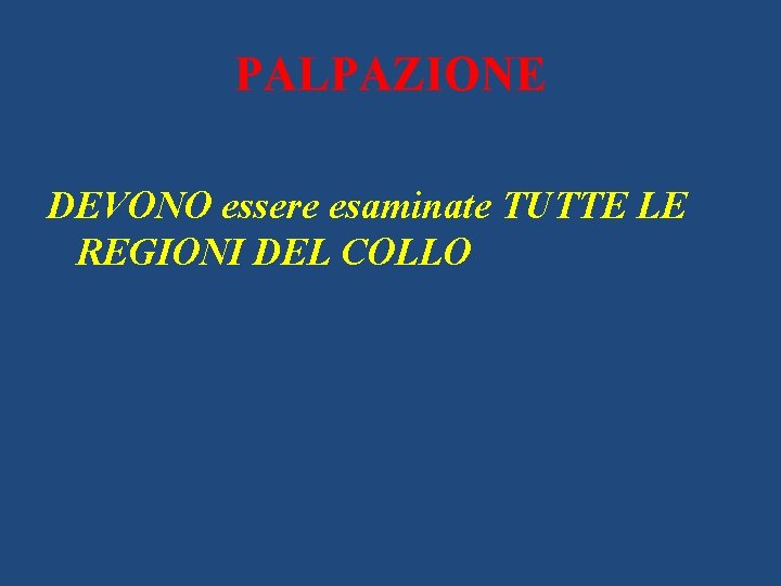 PALPAZIONE DEVONO essere esaminate TUTTE LE REGIONI DEL COLLO 