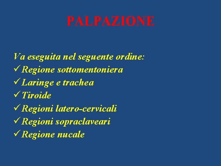 PALPAZIONE Va eseguita nel seguente ordine: ü Regione sottomentoniera ü Laringe e trachea ü