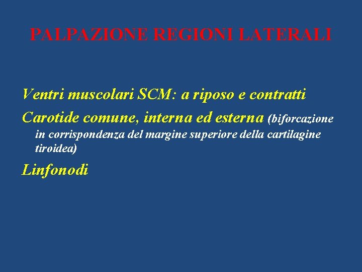 PALPAZIONE REGIONI LATERALI Ventri muscolari SCM: a riposo e contratti Carotide comune, interna ed