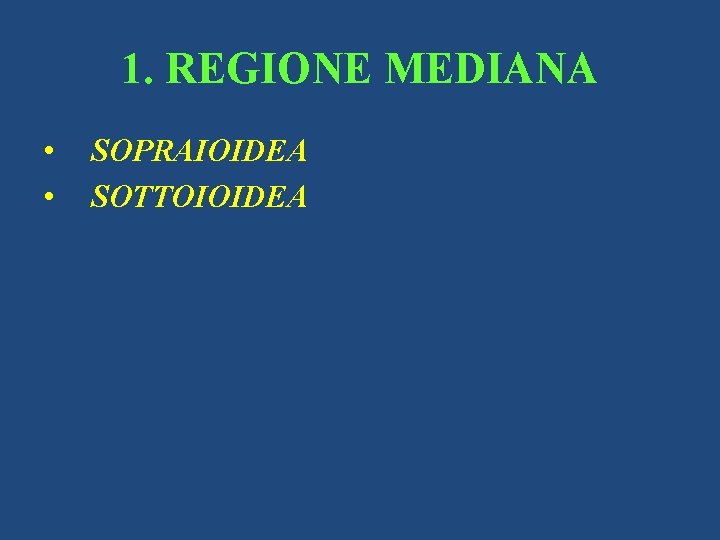 1. REGIONE MEDIANA • • SOPRAIOIDEA SOTTOIOIDEA 