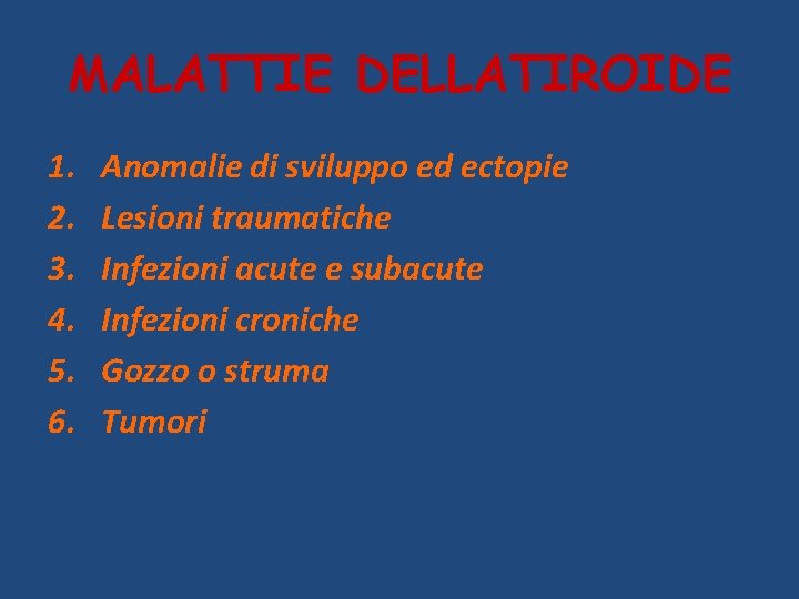 MALATTIE DELLATIROIDE 1. 2. 3. 4. 5. 6. Anomalie di sviluppo ed ectopie Lesioni
