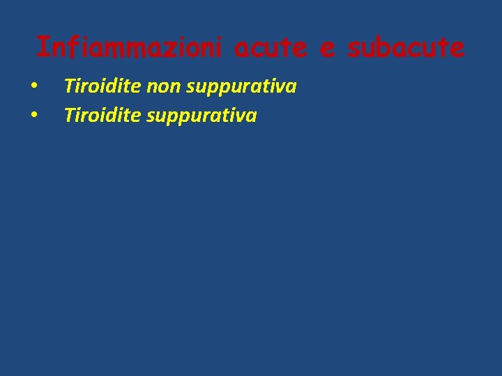 Infiammazioni acute e subacute • • Tiroidite non suppurativa Tiroidite suppurativa 