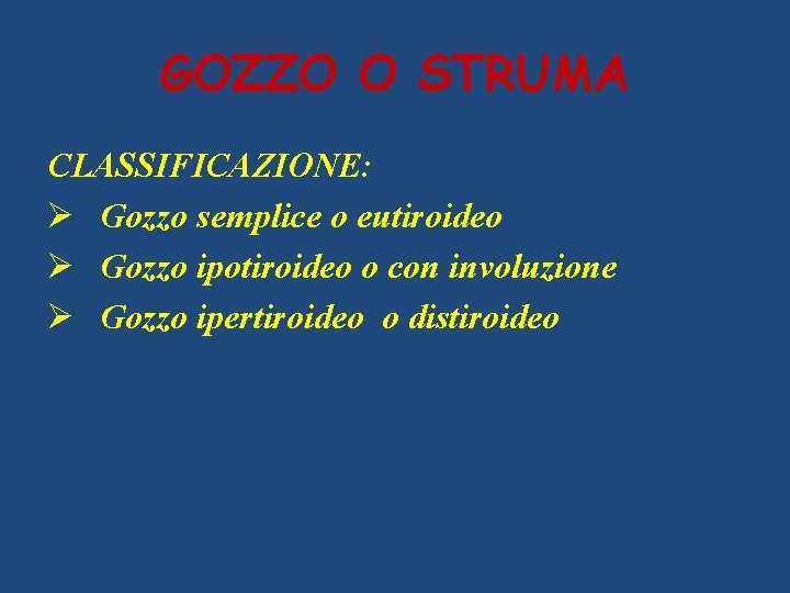GOZZO O STRUMA CLASSIFICAZIONE: Ø Gozzo semplice o eutiroideo Ø Gozzo ipotiroideo o con