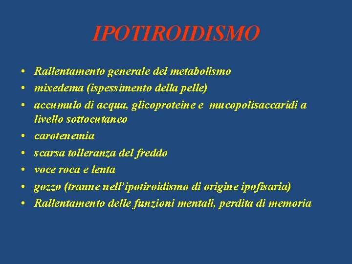 IPOTIROIDISMO • Rallentamento generale del metabolismo • mixedema (ispessimento della pelle) • accumulo di