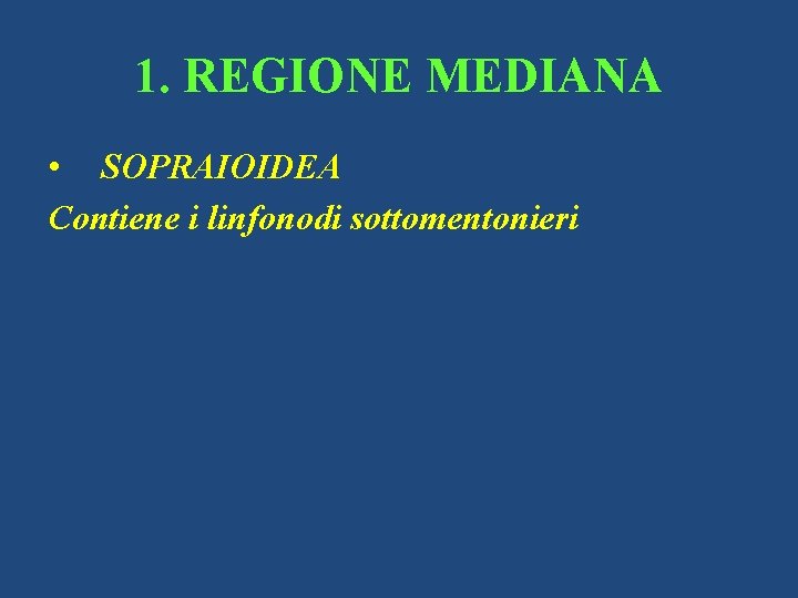 1. REGIONE MEDIANA • SOPRAIOIDEA Contiene i linfonodi sottomentonieri 
