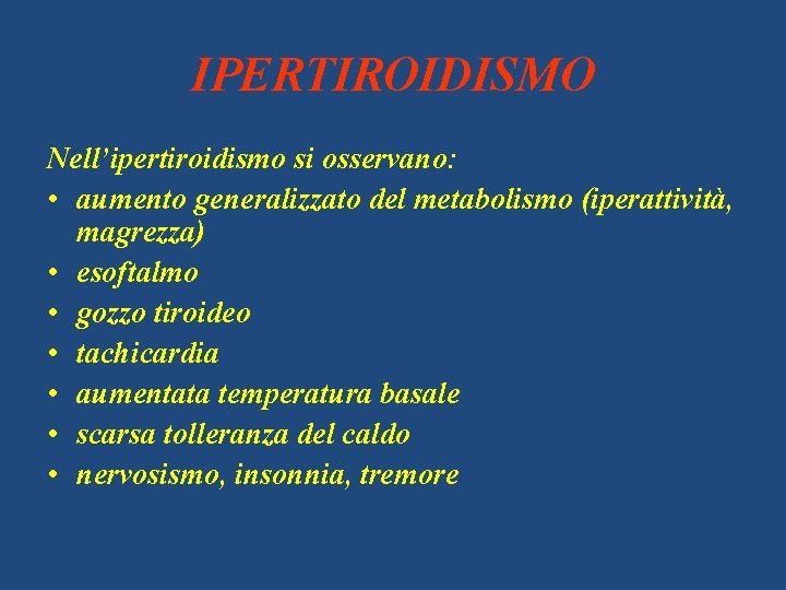 IPERTIROIDISMO Nell’ipertiroidismo si osservano: • aumento generalizzato del metabolismo (iperattività, magrezza) • esoftalmo •