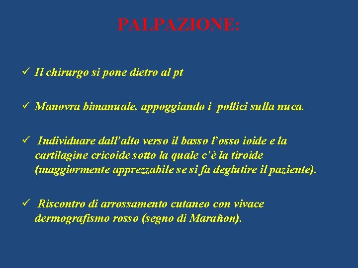 PALPAZIONE: ü Il chirurgo si pone dietro al pt ü Manovra bimanuale, appoggiando i