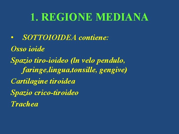 1. REGIONE MEDIANA • SOTTOIOIDEA contiene: Osso ioide Spazio tiro-ioideo (ln velo pendulo, faringe,