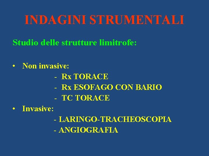 INDAGINI STRUMENTALI Studio delle strutture limitrofe: • Non invasive: - Rx TORACE - Rx