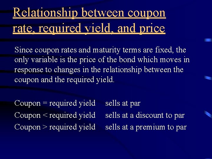 Relationship between coupon rate, required yield, and price Since coupon rates and maturity terms