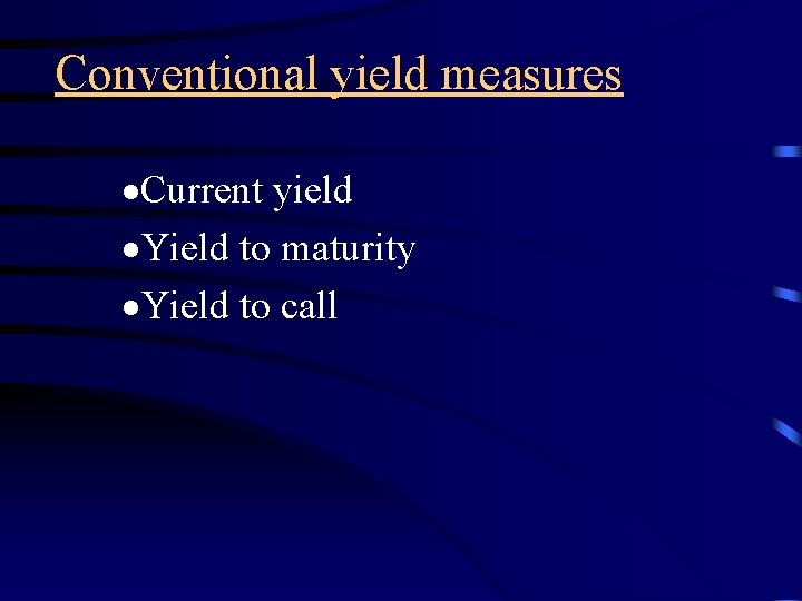 Conventional yield measures ·Current yield ·Yield to maturity ·Yield to call 