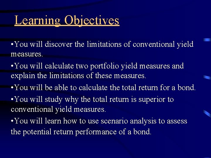 Learning Objectives • You will discover the limitations of conventional yield measures. • You