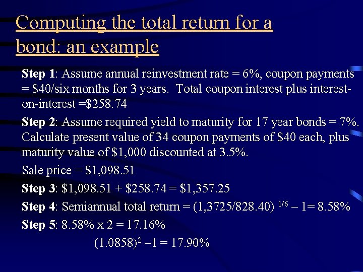 Computing the total return for a bond: an example Step 1: Assume annual reinvestment