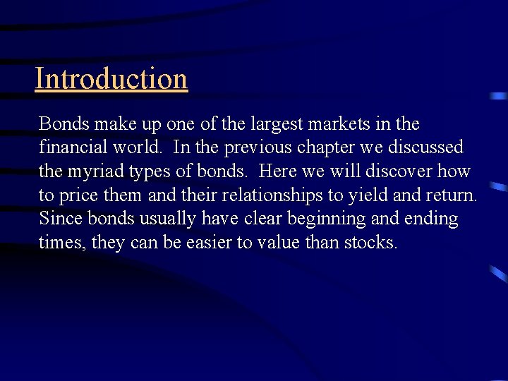 Introduction Bonds make up one of the largest markets in the financial world. In