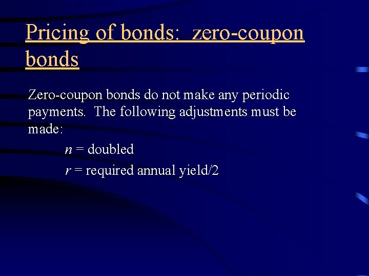 Pricing of bonds: zero-coupon bonds Zero-coupon bonds do not make any periodic payments. The