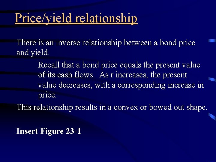 Price/yield relationship There is an inverse relationship between a bond price and yield. Recall