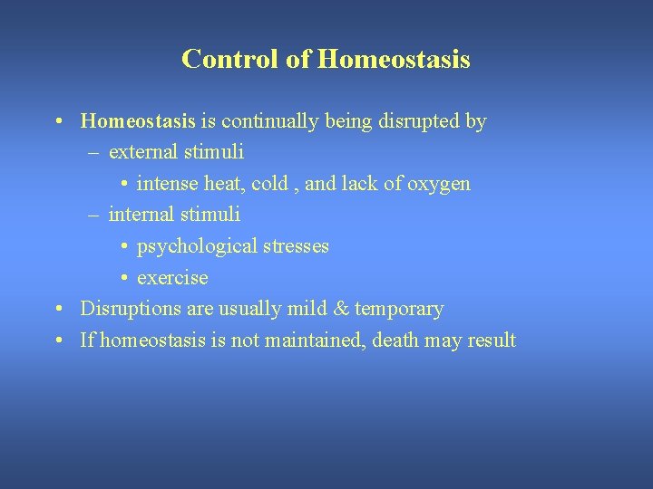 Control of Homeostasis • Homeostasis is continually being disrupted by – external stimuli •