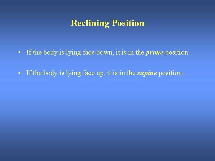 Reclining Position • If the body is lying face down, it is in the