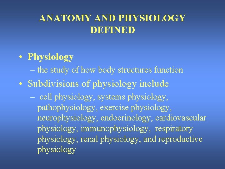 ANATOMY AND PHYSIOLOGY DEFINED • Physiology – the study of how body structures function