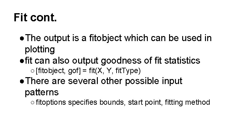 Fit cont. ●The output is a fitobject which can be used in plotting ●fit Fit cont. ●The output is a fitobject which can be used in plotting ●fit