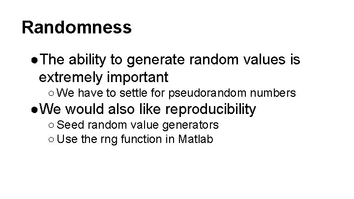 Randomness ●The ability to generate random values is extremely important ○ We have to Randomness ●The ability to generate random values is extremely important ○ We have to