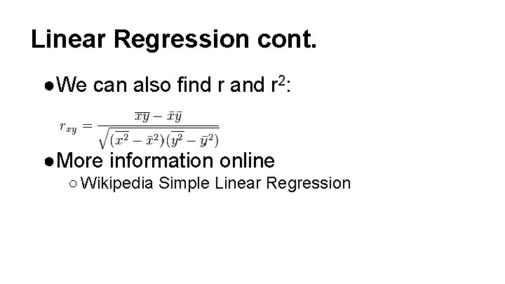 Linear Regression cont. ●We can also find r and r 2: ●More information online Linear Regression cont. ●We can also find r and r 2: ●More information online